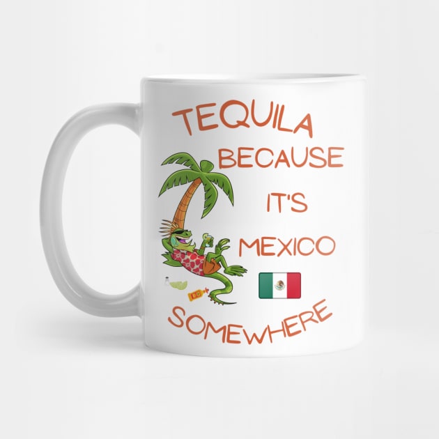 Tequila Because it's Mexico Somewhere - Iguana by IWANNAIGUANA